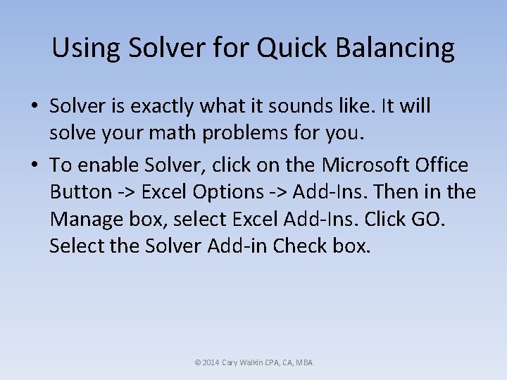 Using Solver for Quick Balancing • Solver is exactly what it sounds like. It