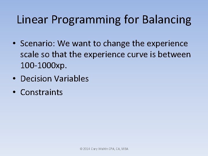 Linear Programming for Balancing • Scenario: We want to change the experience scale so