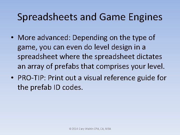 Spreadsheets and Game Engines • More advanced: Depending on the type of game, you Spreadsheets and Game Engines • More advanced: Depending on the type of game, you