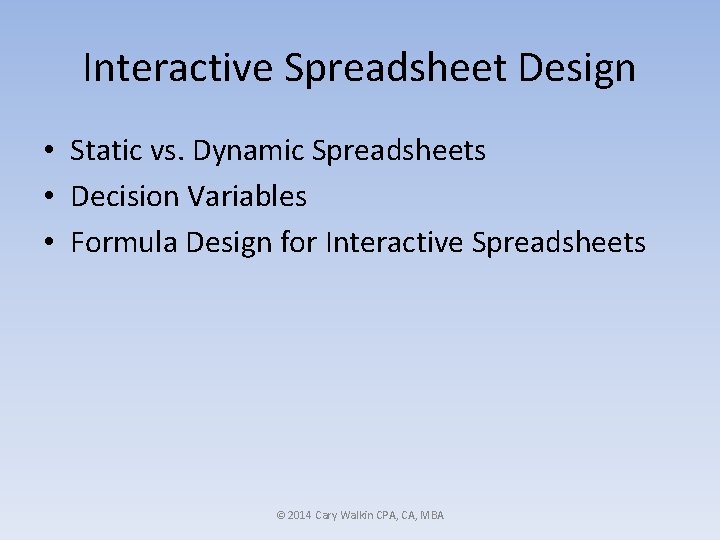 Interactive Spreadsheet Design • Static vs. Dynamic Spreadsheets • Decision Variables • Formula Design