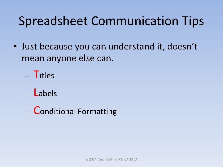 Spreadsheet Communication Tips • Just because you can understand it, doesn’t mean anyone else