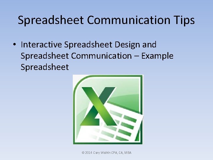 Spreadsheet Communication Tips • Interactive Spreadsheet Design and Spreadsheet Communication – Example Spreadsheet ©