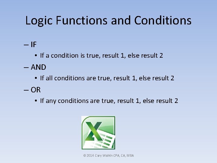 Logic Functions and Conditions – IF • If a condition is true, result 1,