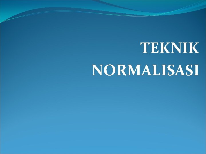 TEKNIK NORMALISASI 