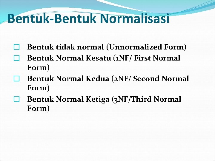 Bentuk-Bentuk Normalisasi � Bentuk tidak normal (Unnormalized Form) � Bentuk Normal Kesatu (1 NF/