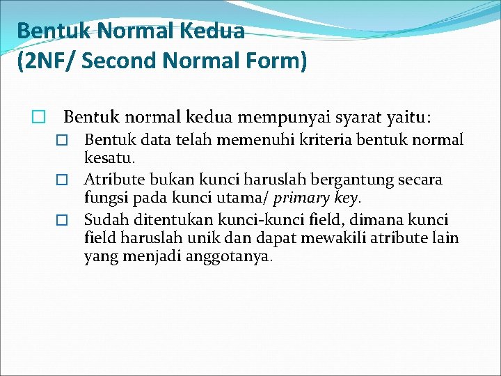 Bentuk Normal Kedua (2 NF/ Second Normal Form) � Bentuk normal kedua mempunyai syarat