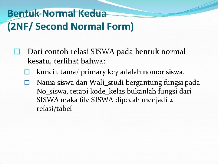 Bentuk Normal Kedua (2 NF/ Second Normal Form) � Dari contoh relasi SISWA pada
