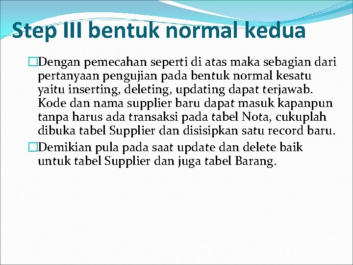 Step III bentuk normal kedua �Dengan pemecahan seperti di atas maka sebagian dari pertanyaan