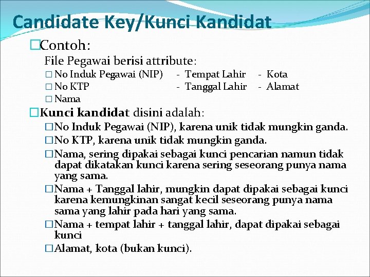 Candidate Key/Kunci Kandidat �Contoh: File Pegawai berisi attribute: � No Induk Pegawai (NIP) �