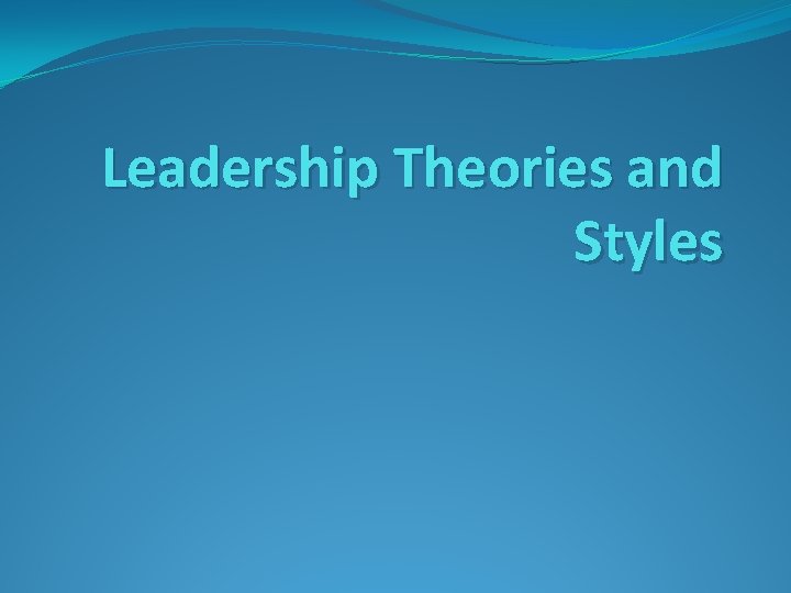 Leadership Theories and Styles 