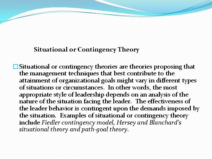 Situational or Contingency Theory �Situational or contingency theories are theories proposing that the management