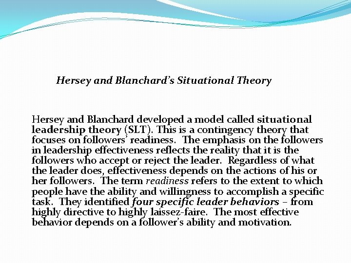 Hersey and Blanchard’s Situational Theory Hersey and Blanchard developed a model called situational leadership