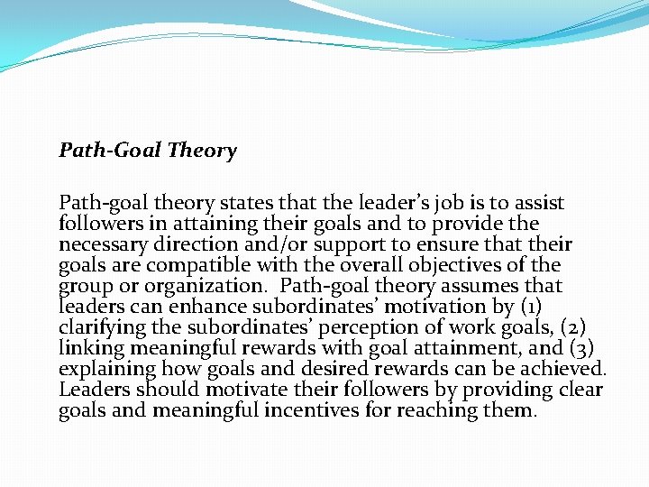  Path-Goal Theory Path-goal theory states that the leader’s job is to assist followers