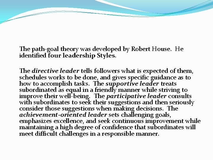  The path-goal theory was developed by Robert House. He identified four leadership Styles.