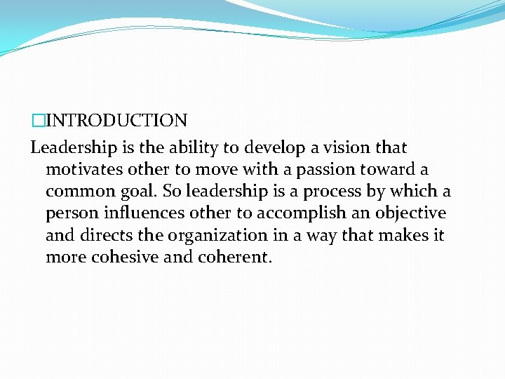 �INTRODUCTION Leadership is the ability to develop a vision that motivates other to move