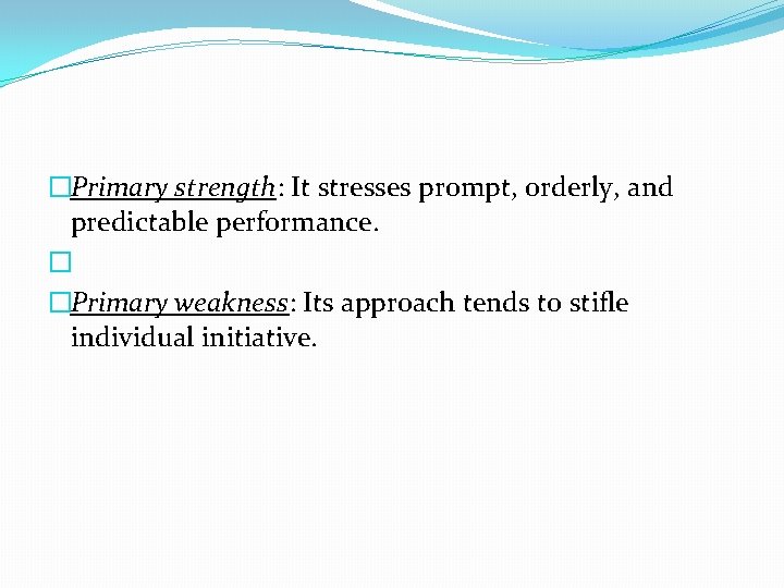 �Primary strength: It stresses prompt, orderly, and predictable performance. � �Primary weakness: Its approach