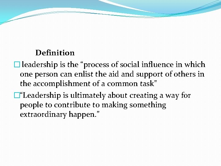 Definition � leadership is the “process of social influence in which one person can