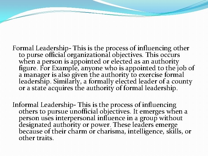 Formal Leadership- This is the process of influencing other to purse official organizational objectives.