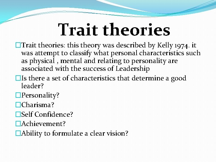 Trait theories �Trait theories: this theory was described by Kelly 1974. it was attempt