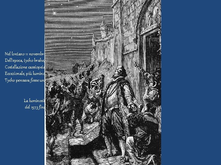 Un’apparizione eccezionale nella costellazione cassiopeia Nel lontano 11 novembre del 1572 un noto astronomo
