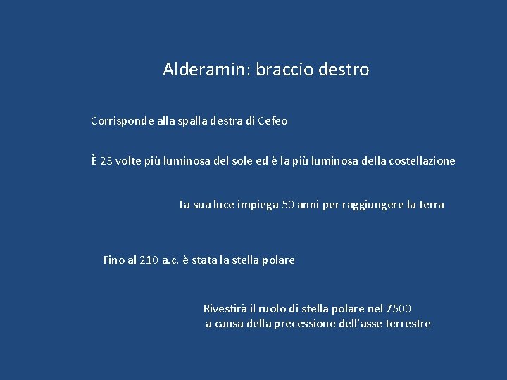 Alderamin: braccio destro Corrisponde alla spalla destra di Cefeo È 23 volte più luminosa