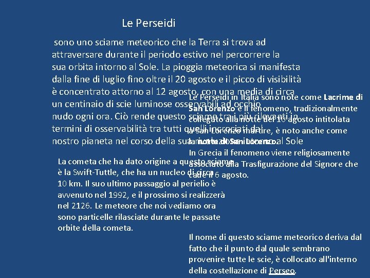 Le Perseidi sono uno sciame meteorico che la Terra si trova ad attraversare durante