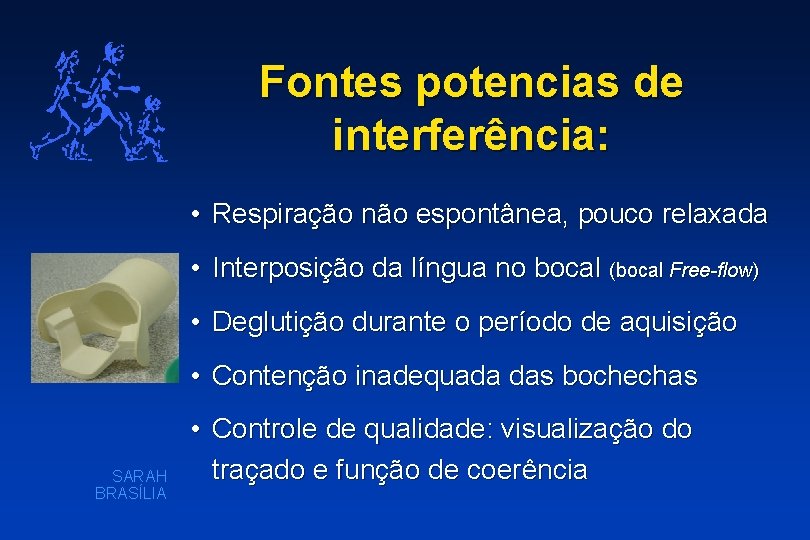 Fontes potencias de interferência: • Respiração não espontânea, pouco relaxada • Interposição da língua