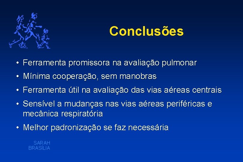 Conclusões • Ferramenta promissora na avaliação pulmonar • Mínima cooperação, sem manobras • Ferramenta