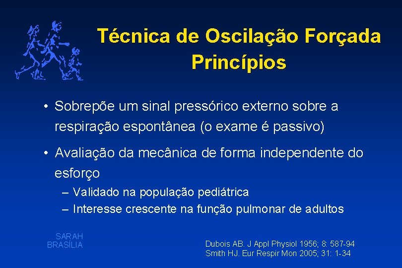 Técnica de Oscilação Forçada Princípios • Sobrepõe um sinal pressórico externo sobre a respiração