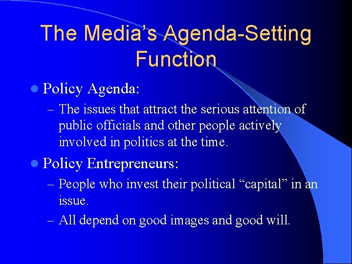 The Media’s Agenda-Setting Function l Policy Agenda: – The issues that attract the serious