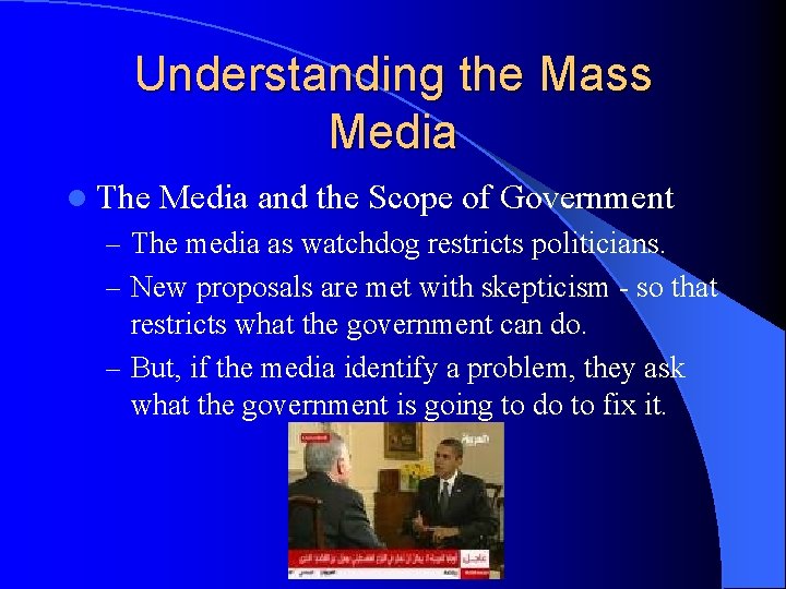 Understanding the Mass Media l The Media and the Scope of Government – The