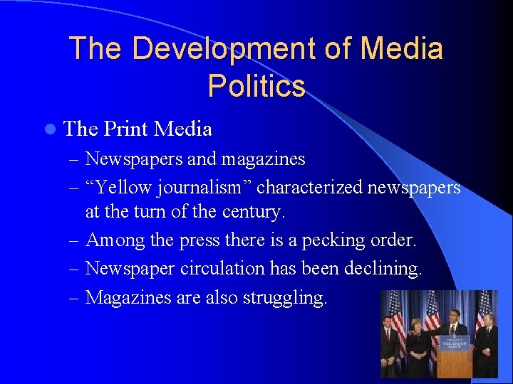 The Development of Media Politics l The Print Media – Newspapers and magazines –