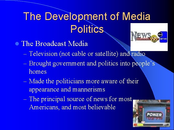 The Development of Media Politics l The Broadcast Media – Television (not cable or