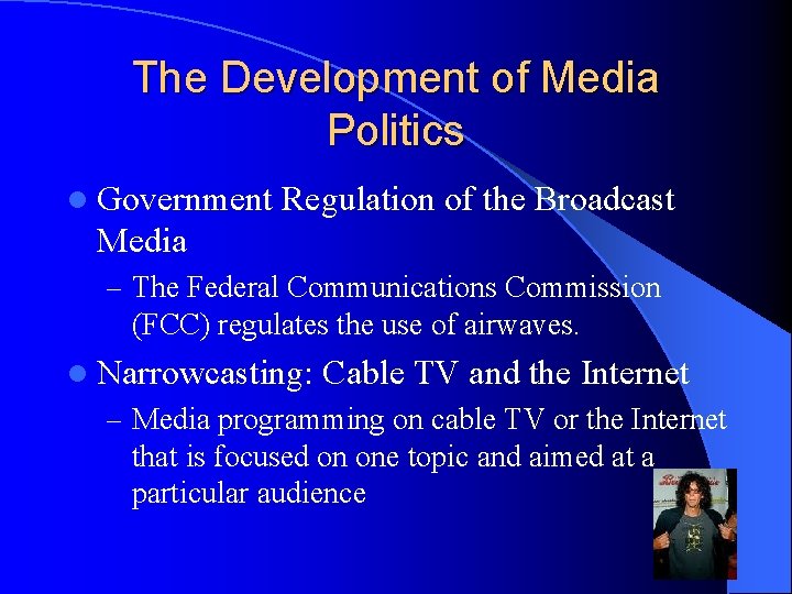 The Development of Media Politics l Government Regulation of the Broadcast Media – The