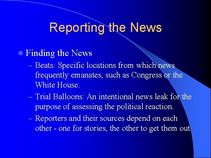 Reporting the News l Finding the News – Beats: Specific locations from which news