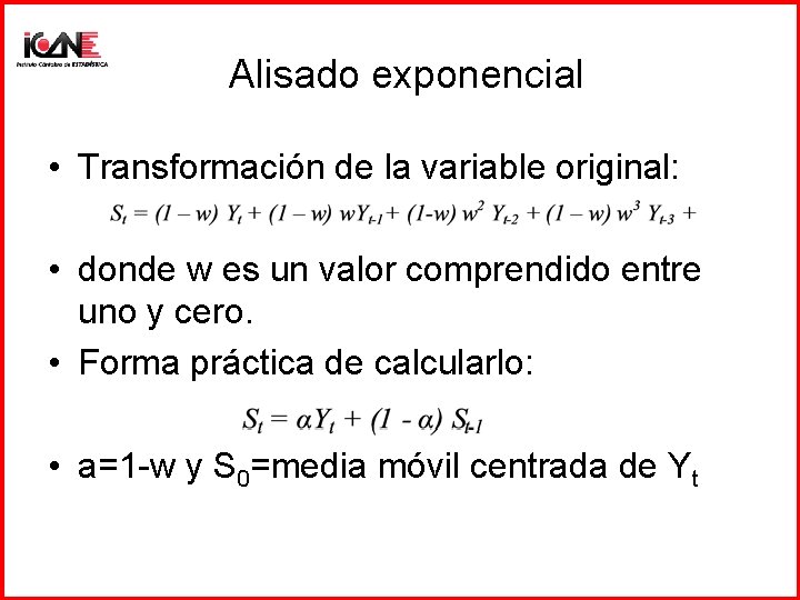 Alisado exponencial • Transformación de la variable original: • donde w es un valor