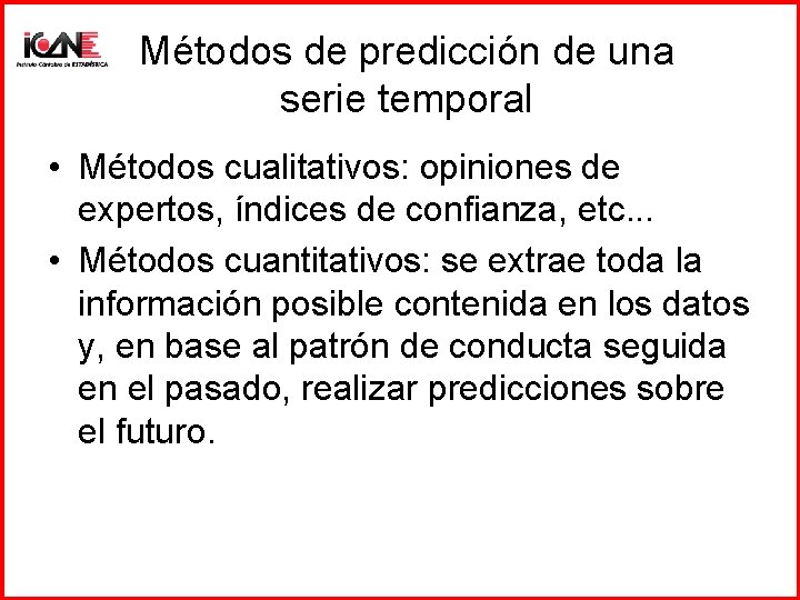 Métodos de predicción de una serie temporal • Métodos cualitativos: opiniones de expertos, índices