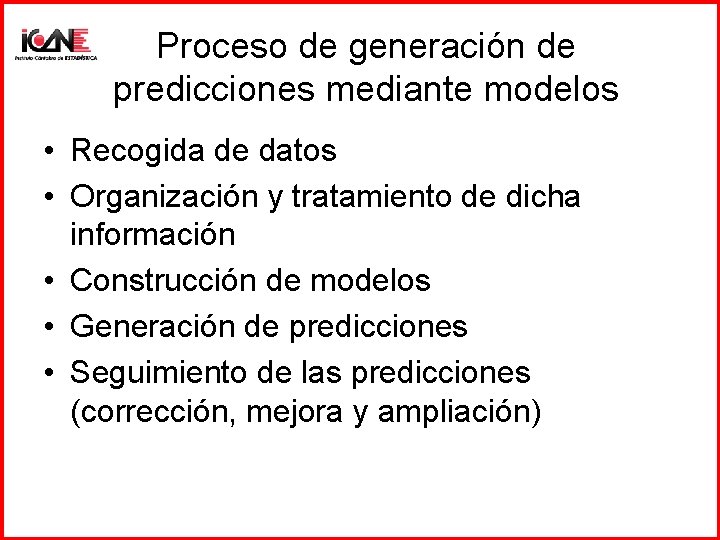Proceso de generación de predicciones mediante modelos • Recogida de datos • Organización y