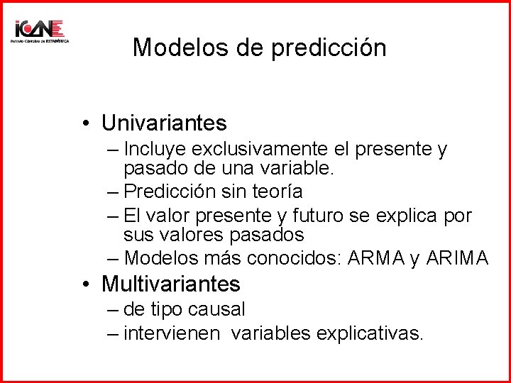 Modelos de predicción • Univariantes – Incluye exclusivamente el presente y pasado de una