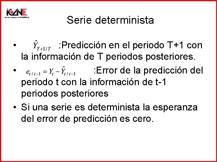 Serie determinista • : Predicción en el periodo T+1 con la información de T