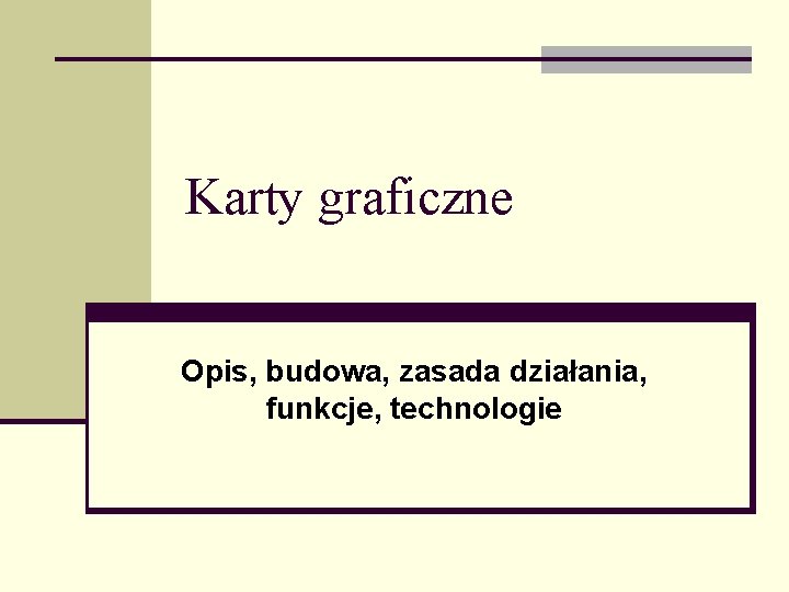 Karty graficzne Opis, budowa, zasada działania, funkcje, technologie 