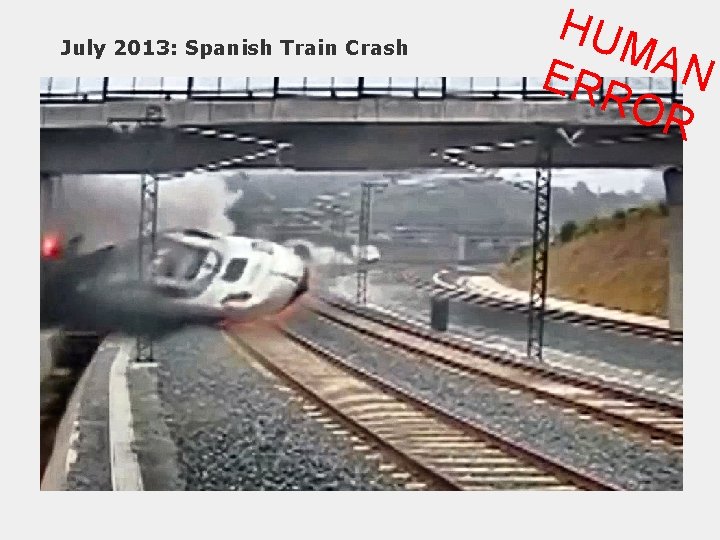 July 2013: Spanish Train Crash HUM A ERR N OR July 2013: Spanish Train Crash HUM A ERR N OR