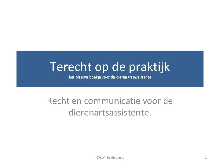 Terecht op de praktijk het blauwe boekje voor de dierenartsassistente Recht en communicatie voor