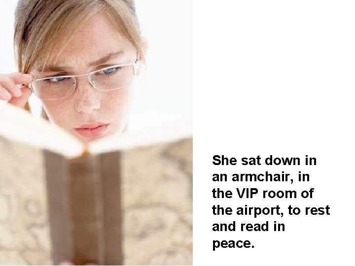 She sat down in an armchair, in the VIP room of the airport, to