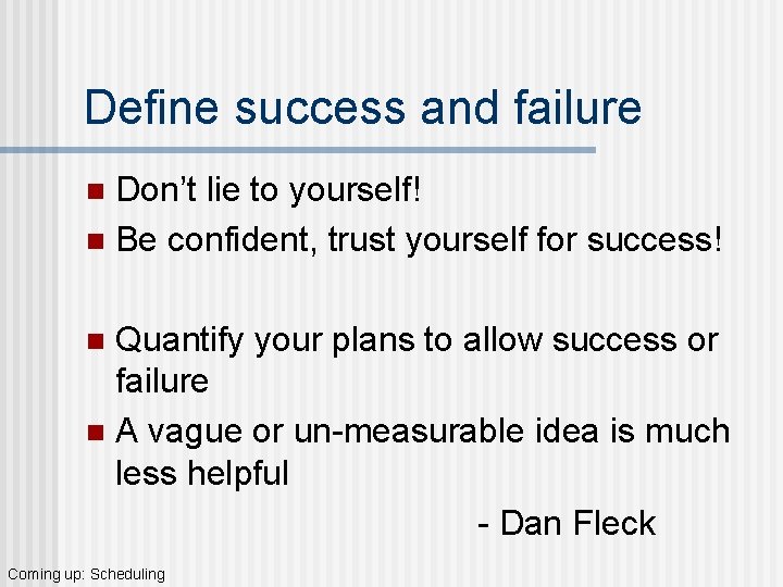 Define success and failure Don’t lie to yourself! n Be confident, trust yourself for