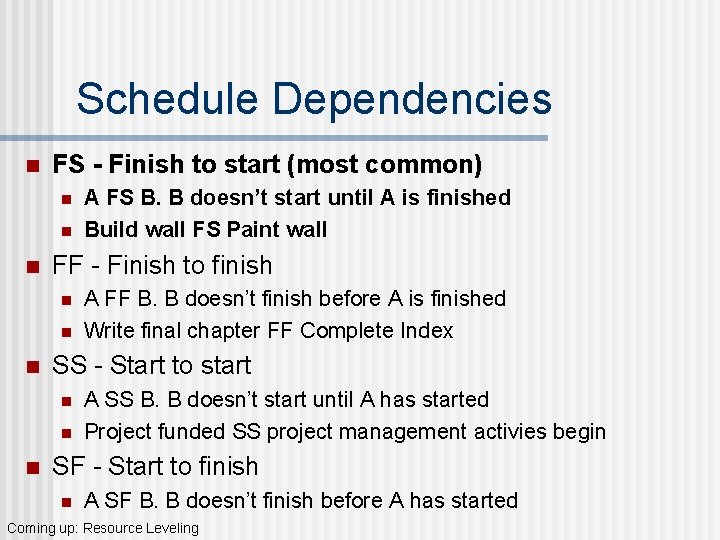 Schedule Dependencies n FS - Finish to start (most common) n n n FF