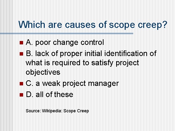 Which are causes of scope creep? A. poor change control n B. lack of