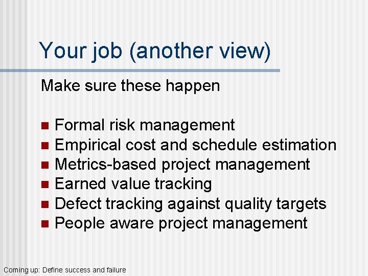 Your job (another view) Make sure these happen Formal risk management n Empirical cost
