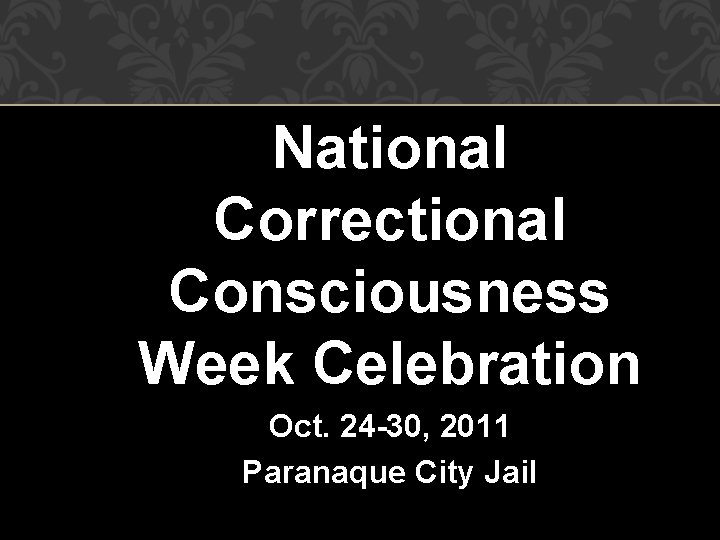 National Correctional Consciousness Week Celebration Oct. 24 -30, 2011 Paranaque City Jail 