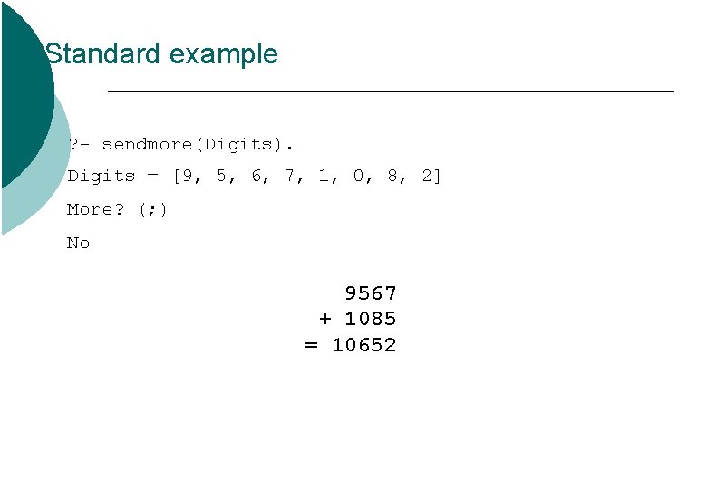 Standard example ? - sendmore(Digits). Digits = [9, 5, 6, 7, 1, 0, 8, Standard example ? - sendmore(Digits). Digits = [9, 5, 6, 7, 1, 0, 8,